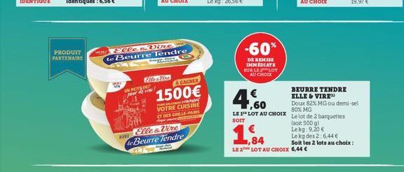 PRODUIT PARTENAIRE  wwr L  UN PETT-DAY pour deveni  TER  Elle n.Vire,  te Beurre Tendre  saugard  A GAGNER  1500€  d  VOTRE CUISINE ET DES GRILLE-PAIRS  Elle & Vire Le Beurre Tendre  -60%  DE REMISE I