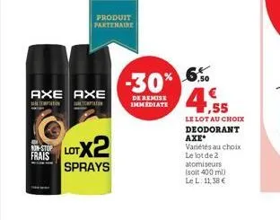 non-stop  frais  axe axe  tematon  tempat  produit partenaire  lotx2  sprays  -30%  de remise  immediate  4,55  le lot au choix deodorant axe* variétés au choix le lot de 2 atomiseurs (soit 400 ml) le