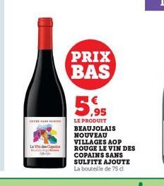 La Vie Co  PRIX  BAS  5,95  LE PRODUIT BEAUJOLAIS NOUVEAU VILLAGES AOP ROUGE LE VIN DES COPAINS SANS SULFITE AJOUTE La bouteille de 75 d 