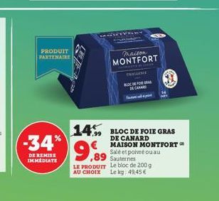 PRODUIT PARTENAIRE  -34%  DE REMISE IMMÉDIATE  maison  MONTFORT  DEFOR  CHAN  9,89  Sauternes LE PRODUIT Le bloc de 200 g AU CHOIX Le kg: 49,45 €  14, BLOC DE FOIE GRAS  DE CANARD MAISON MONTFORT  Sal