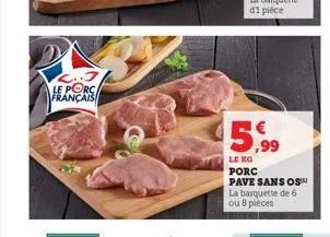 le porc français  5.99  le kg porc pave sans os la barquette de 6 ou 8 pièces 