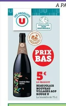 les produits (u)  for  viticulture plus responsable  prix  bas  5€  le produit beaujolais nouveau villages aop rouge u la bouteille de 75 cl 