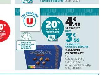 SOUTIENT LA PRODUCTION DE CACAO DURABLE  US PRODUITS U  CHOCOLATS  THREE  SOIT 0,90 € VERSE SUR  JUUUUUU  €  20% 4,9  LE PRODUIT sorr  3,59  LE PRODUIT <CARTE U DÉDUITS BALLOTIN CHOCOLAT U Lait La boi