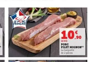 l..j le porc français  10,90  lekg  porc filet mignon la barquette de 2 pièces 