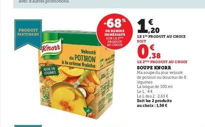 PRODUIT PARTENAIRE  Knorr  ROCHE EN  Hapi  Velouté  de POTIRON à la crème fraiche  -68% 10  ,20  DE REMISE IMMEDIATE SUR LE PRODUIT AU CHOIX  LE 1 PRODUIT AU CHOIX SOIT  ,38  LE 2 PRODUIT AU CHOIX SOU