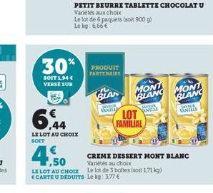 30%  SOIT 1,94 € VERSE SUR  6%  LE LOT AU CHOIX  PETIT BEURRE TABLETTE CHOCOLAT U  Variétés aux choix  Le lot de 6 paquets (soit 900 g) Le kg: 6,66 €  PRODUIT PARTENAIRE  BLAN  SAVEUR  VANILL  4,50  C