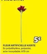 5€  fleur artificielle hjerte en polyéthylène, polyester, acier inoxydable. h70 cm 
