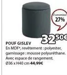 econom  27%  32.50€  pouf gislev en mdf, revêtement: polyester, gamissage: mousse polyuréthane. avec espace de rangement. 036 xh40 cm 44,99€ 