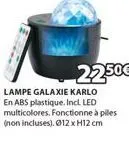 22.50€  lampe galaxie karlo en abs plastique. incl led multicolores. fonctionne à piles (non incluses). 012 x 12 cm 