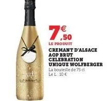 € ,50  le produit  cremant d'alsace aop brut celebration unique wolfberger la bouteile de 75 cl  le l: 10 € 