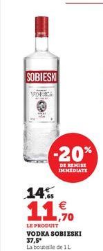 SOBIESKI  14%  € 1,70  -20%  DE REMISE IMMEDIATE  LE PRODUIT  VODKA SOBIESKI 37,5°  La bouteille de 1L 