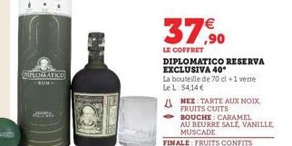 DIPLOMATKO  RUM- Pengara  HOR  €  37,90  LE COFFRET  DIPLOMATICO RESERVA EXCLUSIVA 40°  La bouteille de 70 cl +1 verre Le L 54,14 €  ANEZ: TARTE AUX NOIX, FRUITS CUITS  BOUCHE: CARAMEL  AU BEURRE SALE