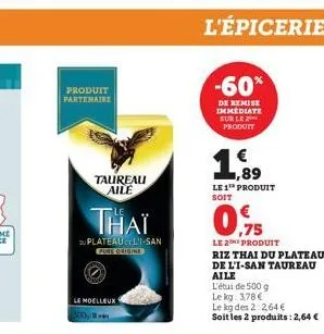 produit  partenaire  taureau aile  thaï  plateau or li-san pure origine  le moelleux  l'épicerie  -60%  de remise immediate sur le produit  1,89  le 1 produit soit 