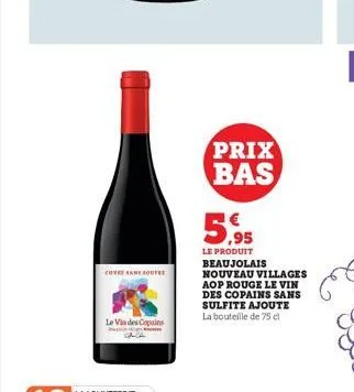 cover san sout  le vin des copains  prix bas  5,95  le produit beaujolais nouveau villages aop rouge le vin des copains sans sulfite ajoute la bouteille de 75 cl 