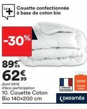 -30%  89%  62€  dont 0€ 12 d'éco-participation 10. couette coton  bio 140x200 cm  couette confectionnée à base de coton bio  chaude ch  (dreamea 