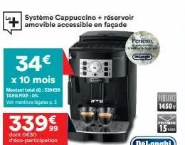 système cappuccino + réservoir amovible accessible en façade  34€  x 10 mois  montant total dü: 339 €99 taeg fixe0%  vole mentions légales p.5  3399  dont 0:€30 d'éco-participation  bo  perfetto.  pub