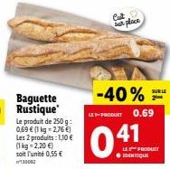 Le produit de 250 g: 0,69 € (1 kg = 2,76 €) Les 2 produits: 1,30 € (1 kg = 2,20 €) soit l'unité 0,55 €  W130062  Cut  a place  -40%  LEPRODUET 0.69  041  SUR LE  LE PRODUCT 