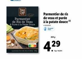 Toque Chef  sa pan  Parmentier  de Ris de Veau & Purée à la Patate Douce  Parmentier de ris de veau et purée à la patate douce (2)  -56045  300 g  4.2⁹  1kg-130€ 