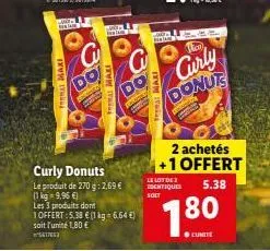 tal maxi  www  c  do  t  mal maxi  curly donuts  le produit de 270 g: 2,69 € (1 kg = 9,96 €)  do  sight  les 3 produits dont  1 offert:5,38 € (1 kg-6.64 €) soit l'unité 1,80 €  5617653  m b  fra maxi 