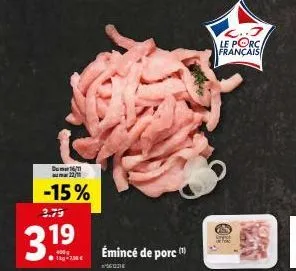 du 16/1 22/1  -15%  2.79  31⁹  émincé de porc  2..3 le porc français 
