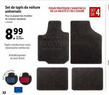 Set de tapis de voiture universels  32  Pour l ur la plupart des modèles de voitures standards  Tapis conducteur avec  talonnette renforcée  99  Le set au chole  Antidérapants et anti-bruit  POUR PROT