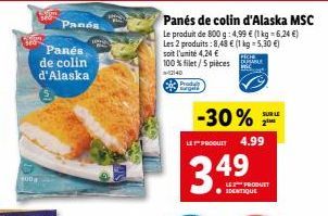 00  Som  Panés de colin d'Alaska  Panós  Panés de colin d'Alaska MSC Le produit de 800 g: 4,99 € (1 kg = 6,24 €) Les 2 produits: 8,48 € (1 kg = 5,30 €) soit l'unité 4,24 € 100 %filet/5 pièces  FICH  1