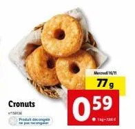 cronuts  w159126  produt décongata ne pas secongeler  0.59  1kg-7,66€  mercredi 16/11  77 g 
