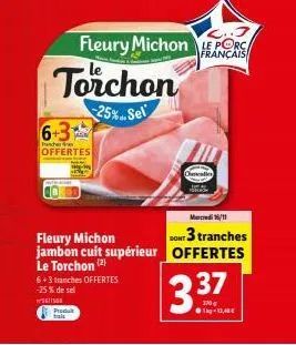 6+3  tuncher  offertes  torchon  25%.. sel  fleury michon jambon cuit supérieur le torchon (2)  6+3 tranches offertes -25% de sel  seiser  produit tai  fleury michon porc  français  3.37  1g-13,48 €  