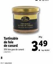 8  Tartinable de foie de canard  P+T-546/2002  LAN TARTINABLE AU POIE DE CANARD  35% foie gras de canard  ²5617372  90g  3.49  ●kg-38,78€  