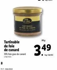 8  tartinable de foie de canard  p+t-546/2002  lan tartinable au poie de canard  35% foie gras de canard  ²5617372  90g  3.49  ●kg-38,78€  