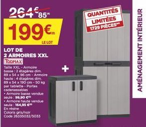 LOT DE  2 ARMOIRES XXL TOOMAX  Taille XXL-Armoire basse: 2 étagères dim. 89 x 54 x 96 cm - Armoire haute: 4 étagères dim 89 x 54 x 190 cm - 50 kg par tablette Portes cadenassables  264*85*  199€  LE L