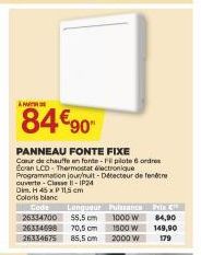 A  84€90  PANNEAU FONTE FIXE  Coeur de chauffe en fonte-Fi pilote 6 ordres Ecran LCD-Thermostatectronique Programmation jour/nuit-Détecteur de fenêtre cuverte-Class-IP24  Dim. H 45 x P 11,5 cm Coloris