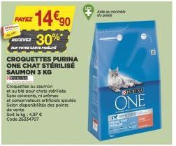 z 14€90  PAYEZ  30%*  RECEVEZ  SUUY POITINE CARTE.PRISELாணி  CROQUETTES PURINA ONE CHAT STÉRILISÉ SAUMON 3 KG XIMUZINA  Croquettes au saumon et au blé pour chats st Sans colorants, ni armas  et conser