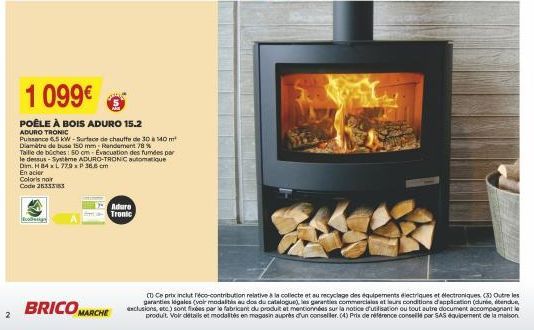 1 099€  POÊLE À BOIS ADURO 15.2 ADURO TRONIC  Puissance 6.5 kW-Surface de chauffe de 30 à 40 m² Diamètre de buse 150 mm Randement 78 % Taille de büches: 50 cm-Evacuation des fumées par le dessus-Systè