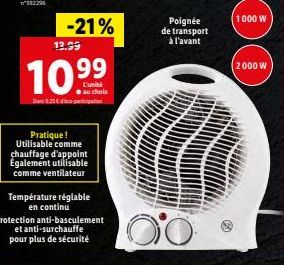 12.99  10.99  au choix 25 p  -21%  Pratique! Utilisable comme chauffage d'appoint Egalement utilisable  comme ventilateur  Température réglable en continu  Protection anti-basculement et anti-surchauf