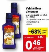 juhend  d'eronge  vahiné fleur d'oranger  le produit de 200 ml: 1,45 € (1l-7,25 €)  les 2 produits: 1,91 € (1l-4,78 €) soit l'unité 0,96 €  -68%  le-produit 1.45  0  46  les produit  identique  sur le