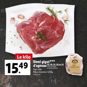 Le kilo  15.49  Demi gigot***  Sous vide Pièce d'environ 1,25 kg  SE02147  