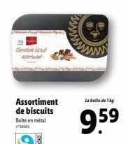 Chocolate  Assortiment de biscuits Boite en métal  La boite de 1 kg  9.59 