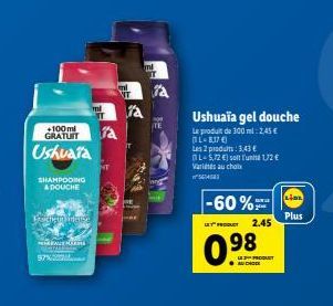 GRATUIT  +100ml Ta  Ushuaia  SHAMPOOING A DOUCHE  Vernen intense  PERALT HORM  97%  Vleras  ml  mi a  ml  TE  Ushuaïa gel douche  Le produit de 300 ml:2,45 € L-8,17 €)  Les 2 produits: 3.43 € (L-5,72 