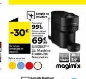 -30€  Simple et  |ntuitive  99%  p  69%  L  22. Machine à capsules Nespresso  PRIN CAME 1360-564 magimix 