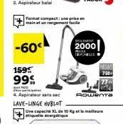 -60  format compact: une prisen main et un rangement facile  1595  99%  120  4. aspirateur sans sac lave-linge hublot  seulement  2000  his deponibles  une capacité xl de 10 kg et la meilleure etiquet