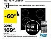 -60€  2295  169%  modulable avec sa double zone extensible  d  23. table de cuisson vitrocéramique  seulement  900  zone  www.  sh  beko 