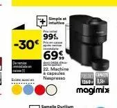 -30€  simple et  |ntuitive  99%  p  69%  l  22. machine à capsules nespresso  prin came 1360-564 magimix 
