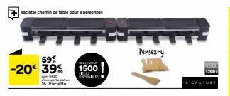 +  Raclette chemin de table pour personnes  59€  -20€ 39%  A  16. Raclette  ELEVENT  1500  PICERS  —  Pensez-y  SIGNATURE  TEL 1200  