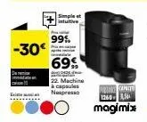 -30€  simple et  |ntuitive  99%  p  69%  l  22. machine à capsules nespresso  prin came 1360-564 magimix 