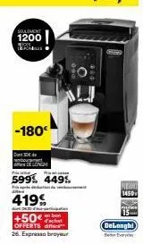 seulement 1200 s cromus  -180€  cand  de longh  da  pri  599 449%  419%  +50€ d'achat  offerts differe 26. expresso broyeur  delonghi  every  piede  1450 