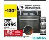-130€  7295  599%  d  +50€  d'achat offerts " 30. lave-vaisselle intégrable  moteur à induction silence et longévité  siemens 
