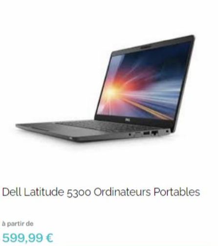 à partir de  599,99 €  Dell Latitude 5300 Ordinateurs Portables 