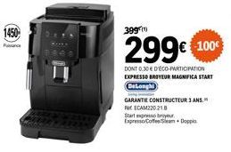 1450  399  299€ 100€  DONT 0.30 € D'ÉCO-PARTICIPATION EXPRESSO BROYEUR MAGNIFICA START DeLonghi  GARANTIE CONSTRUCTEUR 3 ANS. RECAM220.218  Startsbyr Expresso Coffee Seam+ Doppia 