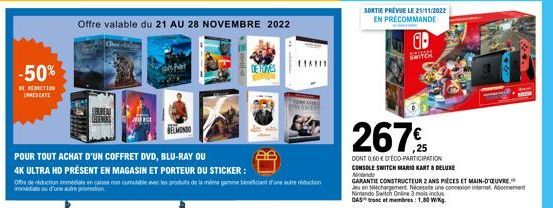 -50%  DE REDUCTION RESENTE  Offre valable du 21 AU 28 NOVEMBRE 2022  BUREAU  BELMONDO  POUR TOUT ACHAT D'UN COFFRET DVD, BLU-RAY OU  4K ULTRA HD PRESENT EN MAGASIN ET PORTEUR DU STICKER :  Offre de re